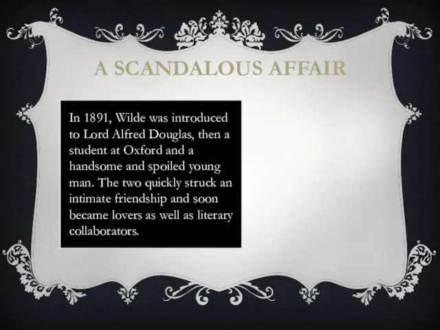 In 1891, Wilde was introduced to Lord Alfred Douglas, then