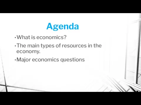 Agenda What is economics? The main types of resources in the economy. Major economics questions