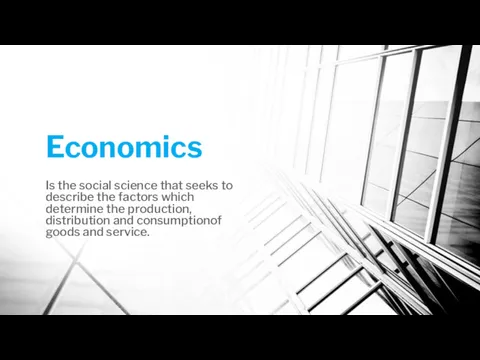 Economics Is the social science that seeks to describe the