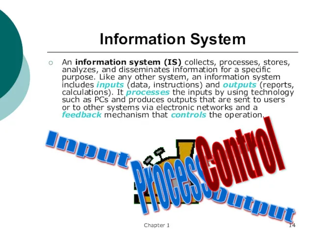 Chapter 1 Information System An information system (IS) collects, processes,