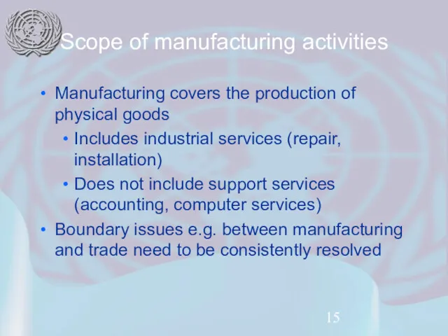 Scope of manufacturing activities Manufacturing covers the production of physical
