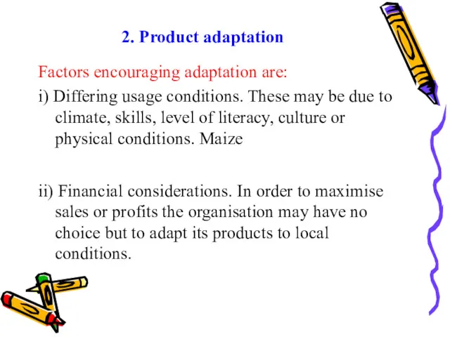 2. Product adaptation Factors encouraging adaptation are: i) Differing usage