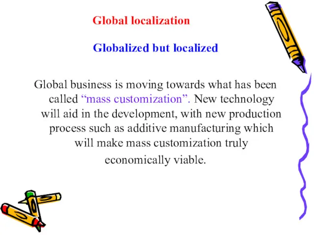 Global localization Globalized but localized Global business is moving towards