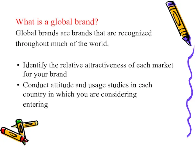 What is a global brand? Global brands are brands that