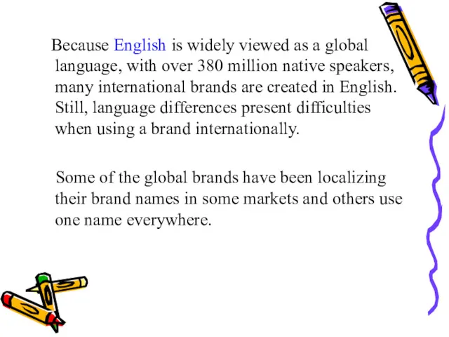 Because English is widely viewed as a global language, with