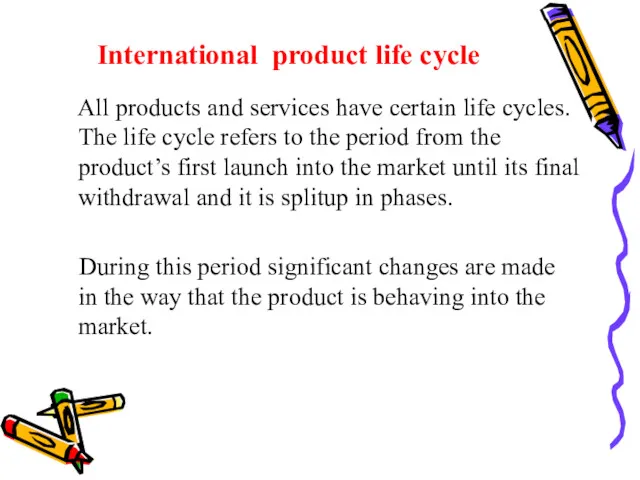 International product life cycle All products and services have certain