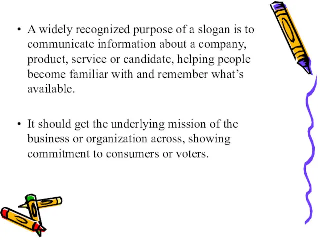 A widely recognized purpose of a slogan is to communicate