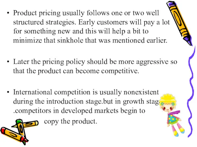 Product pricing usually follows one or two well structured strategies.