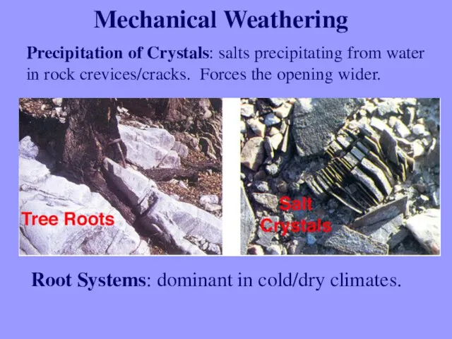 Mechanical Weathering Precipitation of Crystals: salts precipitating from water in