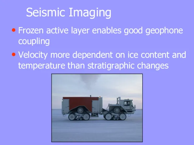 Seismic Imaging Frozen active layer enables good geophone coupling Velocity