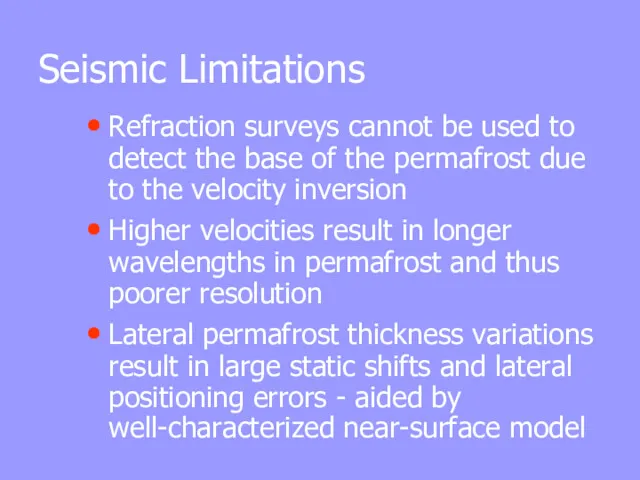 Seismic Limitations Refraction surveys cannot be used to detect the