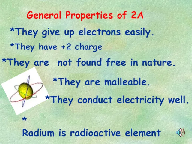 General Properties of 2A *They give up electrons easily. *They