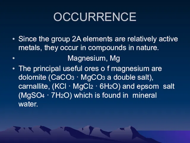 OCCURRENCE Since the group 2A elements are relatively active metals,