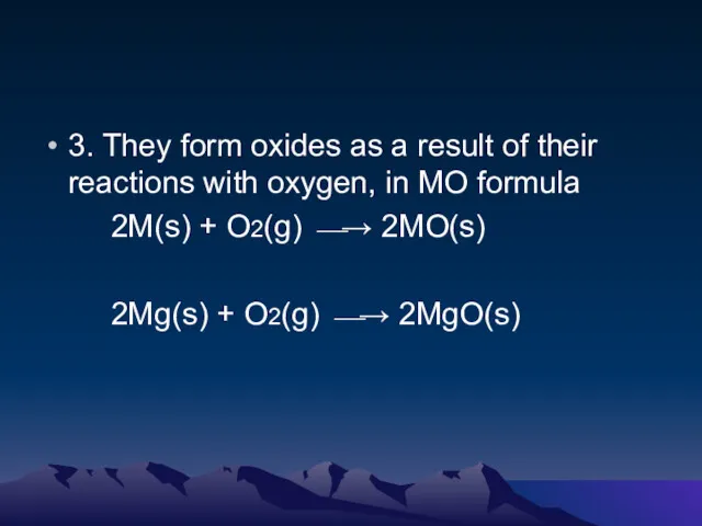 3. They form oxides as a result of their reactions