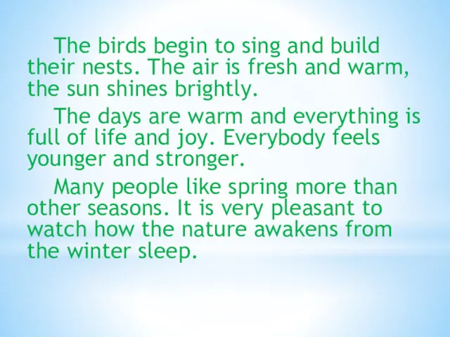 The birds begin to sing and build their nests. The