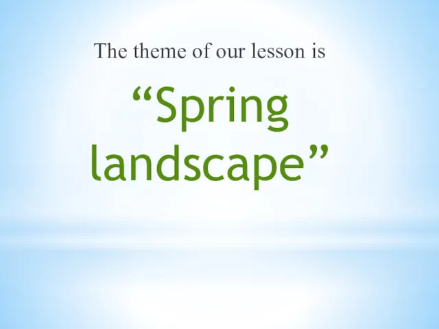 The theme of our lesson is “Spring landscape”