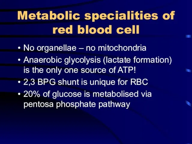 Metabolic specialities of red blood cell No organellae – no