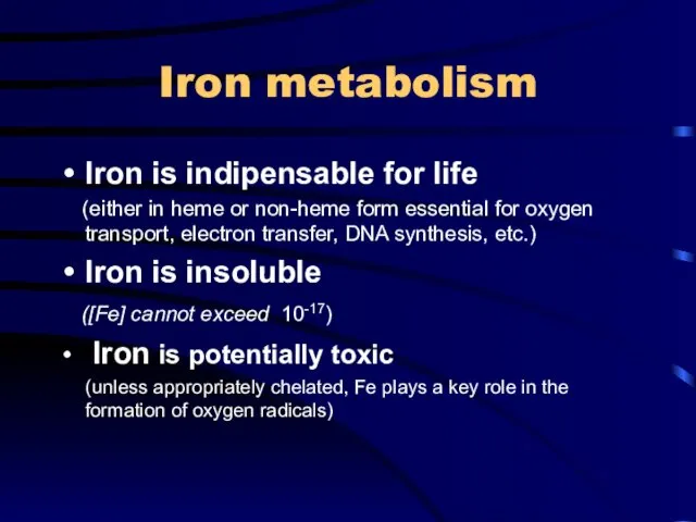 Iron metabolism Iron is indipensable for life (either in heme