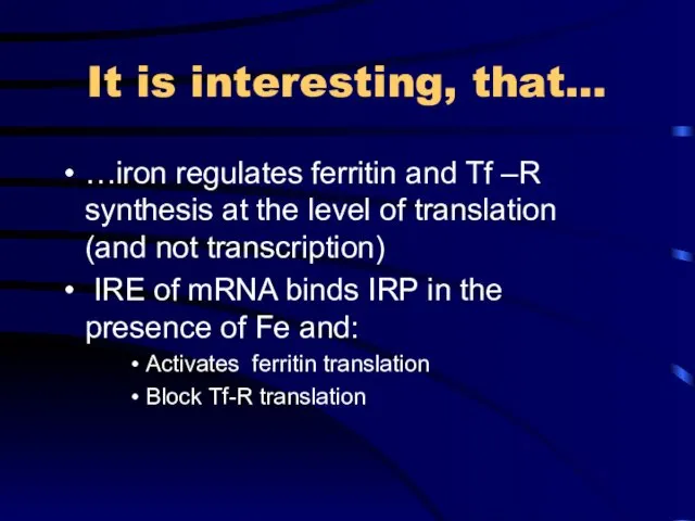 It is interesting, that… …iron regulates ferritin and Tf –R