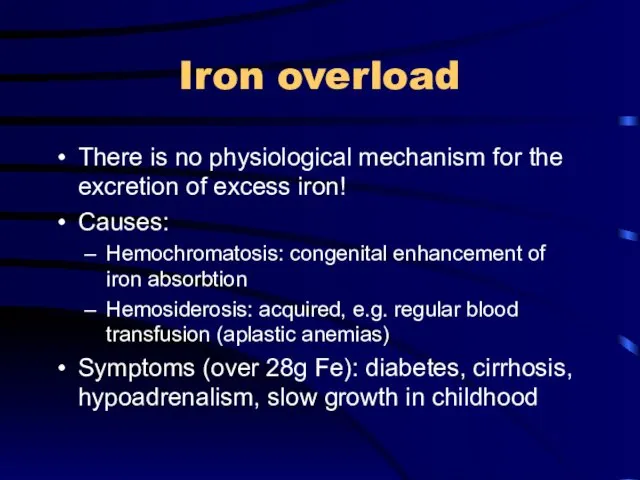 Iron overload There is no physiological mechanism for the excretion