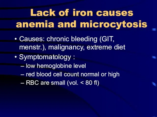 Lack of iron causes anemia and microcytosis Causes: chronic bleeding