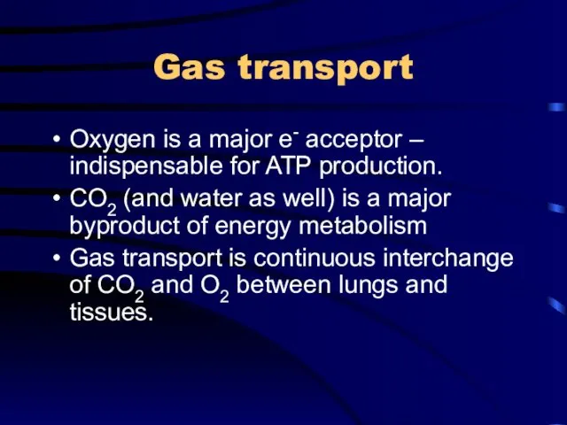 Gas transport Oxygen is a major e- acceptor – indispensable