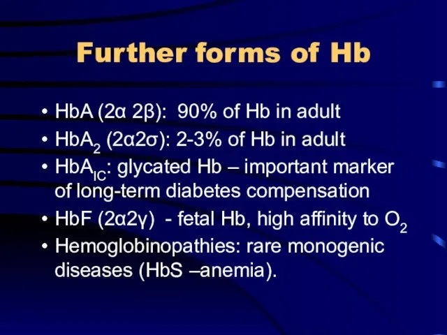 Further forms of Hb HbA (2α 2β): 90% of Hb