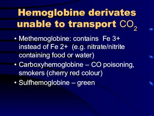 Hemoglobine derivates unable to transport CO2 Methemoglobine: contains Fe 3+