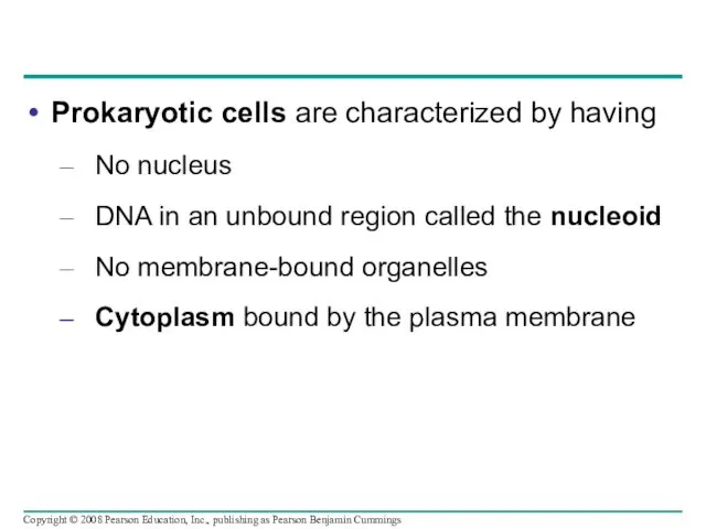 Prokaryotic cells are characterized by having No nucleus DNA in