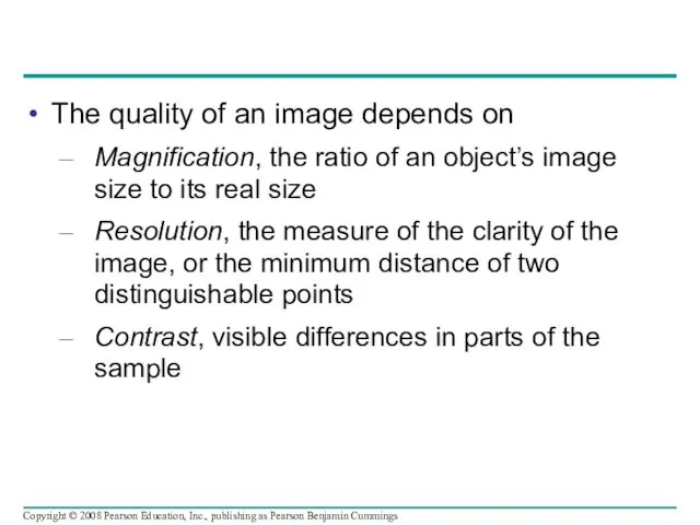 The quality of an image depends on Magnification, the ratio