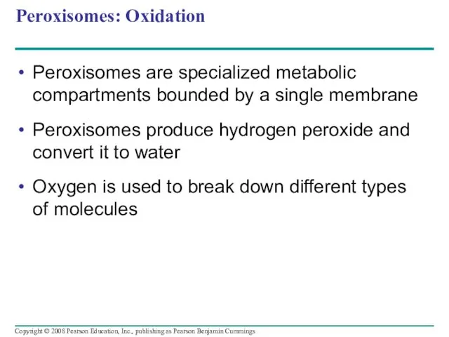 Peroxisomes: Oxidation Peroxisomes are specialized metabolic compartments bounded by a