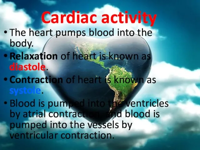 The heart pumps blood into the body. Relaxation of heart