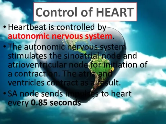 Heartbeat is controlled by autonomic nervous system. The autonomic nervous
