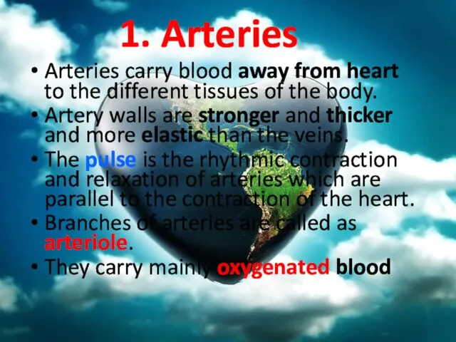 1. Arteries Arteries carry blood away from heart to the