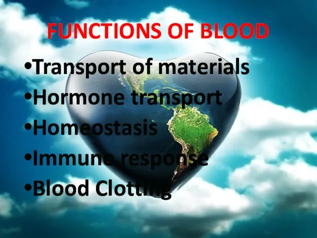 FUNCTIONS OF BLOOD Transport of materials Hormone transport Homeostasis Immune response Blood Clotting