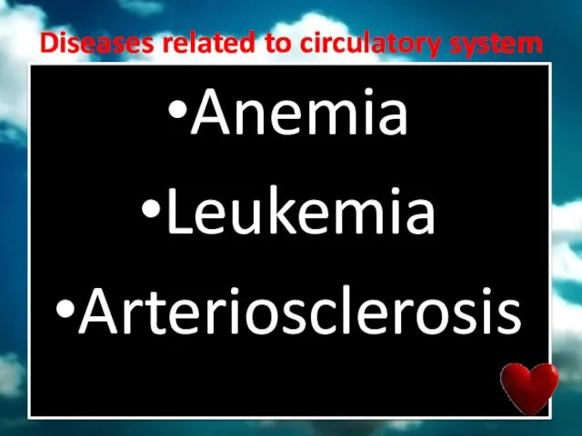 Diseases related to circulatory system Anemia Leukemia Arteriosclerosis