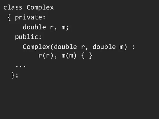class Complex { private: double r, m; public: Complex(double r, double m) :
