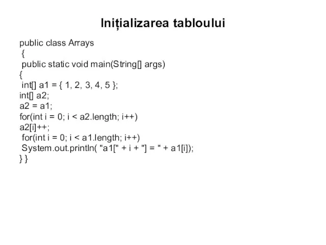 Inițializarea tabloului public class Arrays { public static void main(String[]