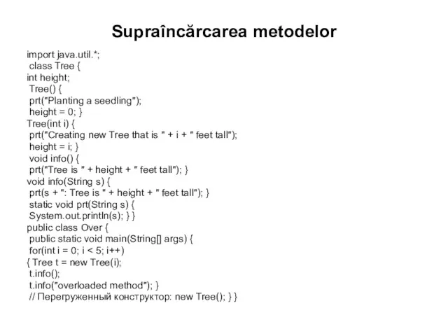 Supraîncărcarea metodelor import java.util.*; class Tree { int height; Tree()