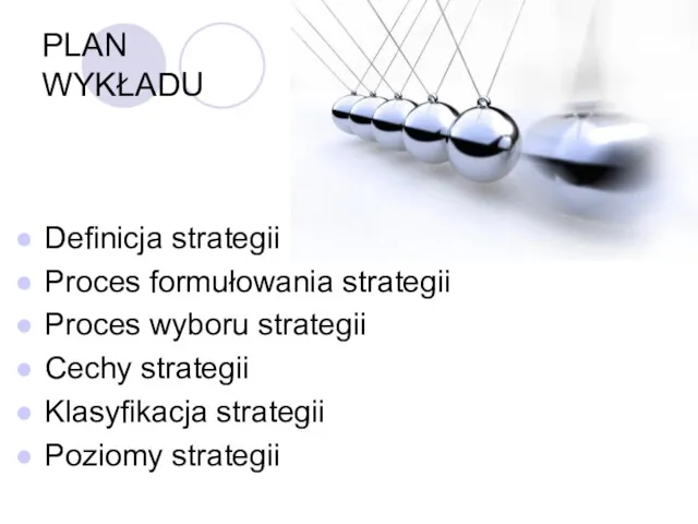 PLAN WYKŁADU Definicja strategii Proces formułowania strategii Proces wyboru strategii Cechy strategii Klasyfikacja strategii Poziomy strategii