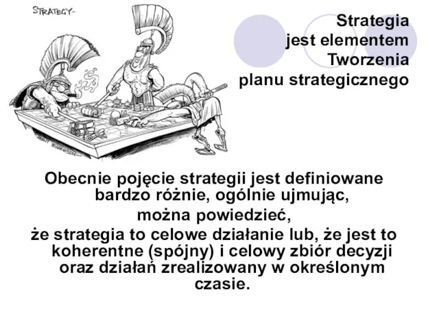 Strategia jest elementem Tworzenia planu strategicznego Obecnie pojęcie strategii jest definiowane bardzo różnie,