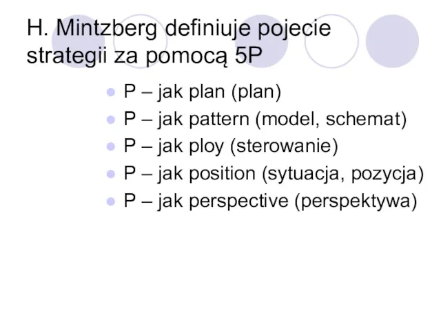 H. Mintzberg definiuje pojecie strategii za pomocą 5P P – jak plan (plan)