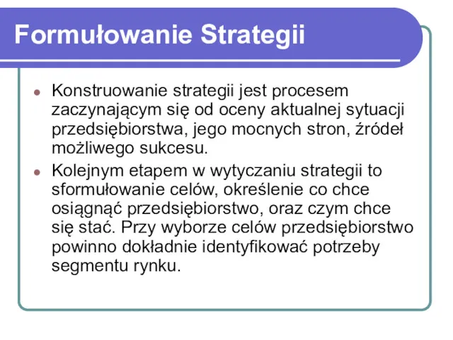 Formułowanie Strategii Konstruowanie strategii jest procesem zaczynającym się od oceny aktualnej sytuacji przedsiębiorstwa,