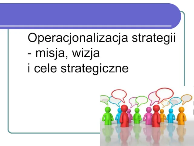 Operacjonalizacja strategii - misja, wizja i cele strategiczne