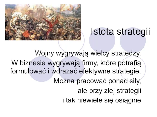 Istota strategii Wojny wygrywają wielcy stratedzy. W biznesie wygrywają firmy,