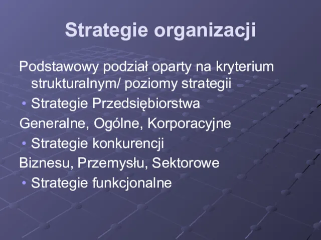 Strategie organizacji Podstawowy podział oparty na kryterium strukturalnym/ poziomy strategii