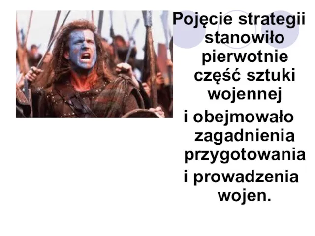 Pojęcie strategii stanowiło pierwotnie część sztuki wojennej i obejmowało zagadnienia przygotowania i prowadzenia wojen.