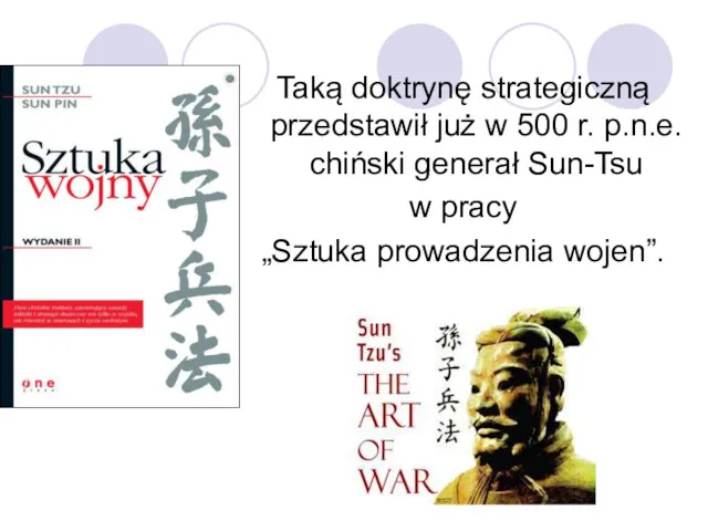 Taką doktrynę strategiczną przedstawił już w 500 r. p.n.e. chiński generał Sun-Tsu w