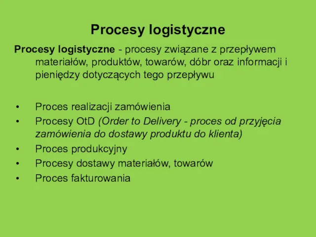 Procesy logistyczne Procesy logistyczne - procesy związane z przepływem materiałów,