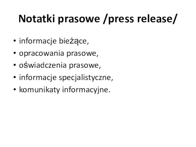 Notatki prasowe /press release/ informacje bieżące, opracowania prasowe, oświadczenia prasowe, informacje specjalistyczne, komunikaty informacyjne.